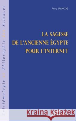 La Sagesse de l'Ancienne ?gypte Pour l'Internet Mancini Anna                             9782747528559 Editions L'Harmattan