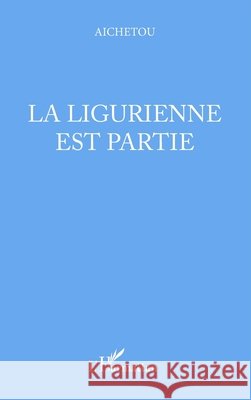 La Ligurienne est partie Aichetou Hadi 9782747557061