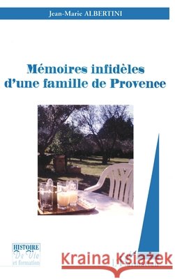 M?moires infid?les d'une famille de Provence Albertini Jean-Marie                     9782747559645 Editions L'Harmattan