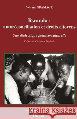 Rwanda: Autor?conciliation et droits citoyens Une dialectique politico-culturelle Ndamage Venant                           9782747561730 Editions L'Harmattan