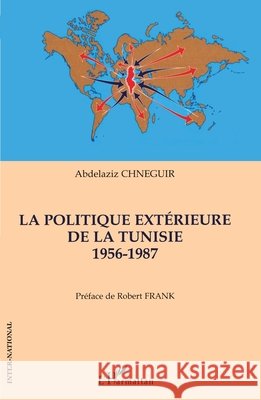 La politique ext?rieure de la Tunisie: 1956-1987 Abdelaziz Chneguir 9782747562133
