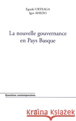 La nouvelle gouvernance en Pays Basque Eguzki Urteaga 9782747573269 Editions L'Harmattan