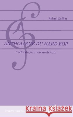 Anthologie du hard bop: L'?clat du jazz noir am?ricain Roland Guillon 9782747582360 Editions L'Harmattan