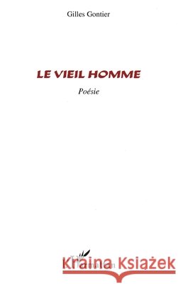 Le Vieil homme Gilles Gontier 9782747585323 Editions L'Harmattan