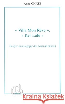 Villa Mon R?ve, Ker Lulu: Analyse sociologique des noms de maison Anne Chat? 9782747592192