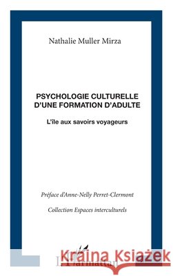 Psychologie culturelle d'une formation d'adulte: L'?le aux savoirs voyageurs Muller Mirza Nathalie                    9782747593069 Editions L'Harmattan
