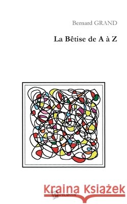 La B?tise de A ? Z Bernard Grand 9782748308488