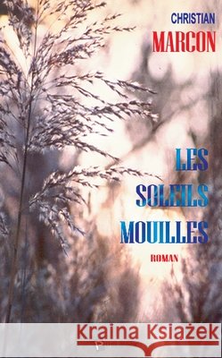 Les Soleils mouill?s Christian Marcon 9782748327007 Publibook