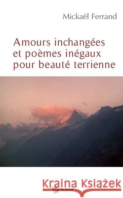 Amours inchang?es et po?mes in?gaux pour beaut?s terriennes Mickael Ferrand 9782748331592
