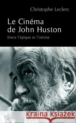 Le Cin?ma de John Huston Christophe Leclerc 9782748333107 Publibook