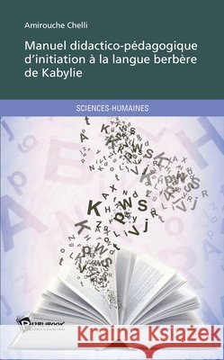 Manuel didactico-p?dagogique d'initiation ? la langue berb?re de Kabylie Amirouche Chelli 9782748384802 Publibook