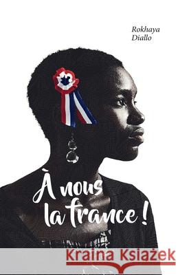 A nous la France! Rokhaya Diallo 9782749915791 Michel Lafon