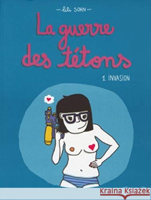 La guerre des tetons 1 Invasion Lili Sohn 9782749925516