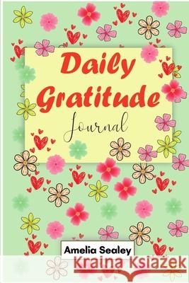 Daily Gratitude Book: Start Everyday with Gratitude, Good Days Start with Gratitude, Practice Gratitude and Mindfulness Amelia Sealey 9782751818400 Amelia Sealey