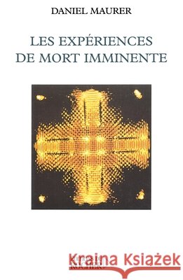 Les exp?riences de mort imminente: Science et croyance face ? la survie Daniel Maurer Jocelyn Morisson 9782753800359