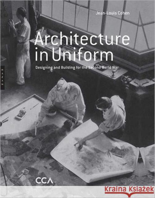 Architecture in Uniform: Designing and Building for the Second World War Cohen, Jean-Louis 9782754105309 0