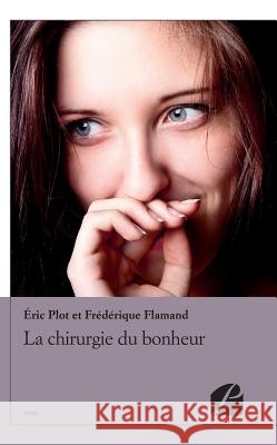 La chirurgie du bonheur ?ric Plot Fr?d?rique Flamand 9782754729260 Du Pantheon