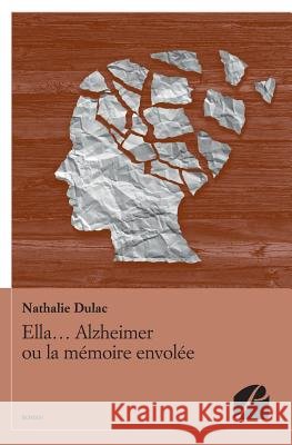 Ella... Alzheimer ou la m?moire envol?e Nathalie Dulac 9782754732383 Du Pantheon