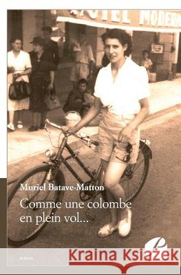 Comme une colombe en plein vol... Muriel Batave-Matton 9782754735469 Du Pantheon