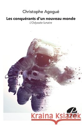 Les conqu?rants d'un nouveau monde: L'Odyss?e lunaire Christophe Agogu? 9782754740524 Du Pantheon