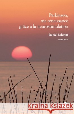 Parkinson, ma renaissance gr?ce ? la neurostimulation Daniel Schmitt 9782754747660 Du Pantheon