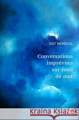 Conversations impr?vues sur fond de mer Nut Monegal 9782754763684 Du Pantheon