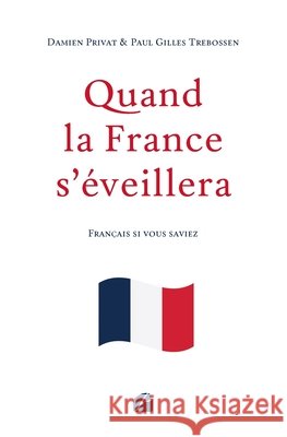 Quand la France s'?veillera Damien Privat Paul Gilles Trebossen 9782754771009