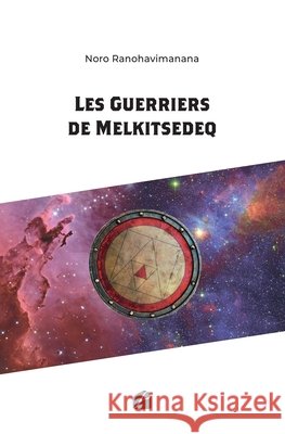 Les Guerriers de Melkitsedeq Noro Ranohavimanana 9782754773881