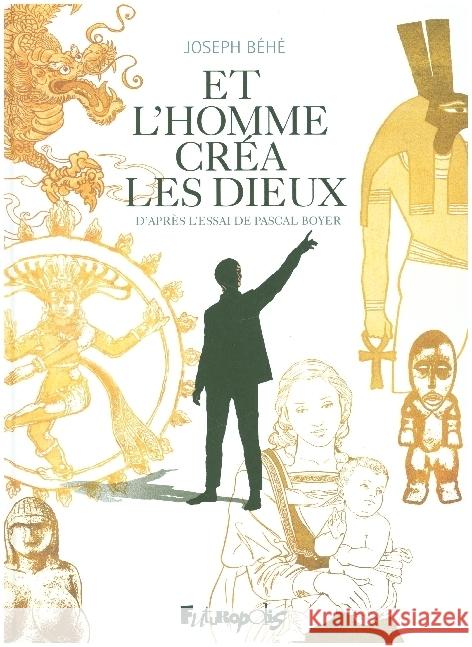 Et L'Homme Crea Les Dieux Béhé, Joseph, Boyer, Pascal 9782754809368