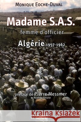 Madame S.A.S.: Femme d'officier: Alg?rie 1957-1962 Monique Eoche-Duval Pierre Messmer 9782755401639 Editions F.-X. de Guibert