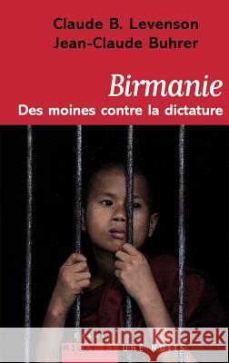 Birmanie: des moines contre la dictature Levenson-C B+buhrer-J C. 9782755500554