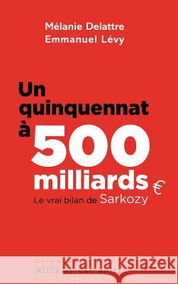 Un quinquennat ? 500 millards Delattre-M+levy-E 9782755505870 Fayard