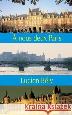 A nous deux Paris! Bely, Lucien 9782755807257 Editions Jean-Paul Gisserot