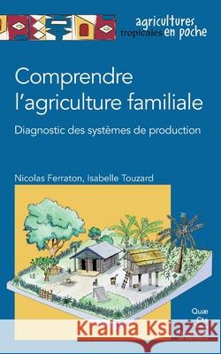 Comprendre l'agriculture familiale avec cd-rom: Diagnostic des syst?mes de production Isabelle Touzard Nicolas Ferraton 9782759203390