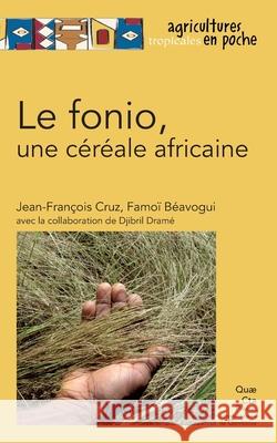 Le fonio, une c?r?ale africaine Jean-Fran?ois Cruz Famo? B?avogui Djibril Dram? 9782759210398 Eyrolles Group