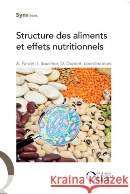 Structure des aliments et effets nutritionnels Anthony Fardet                           Isabelle Souchon                         Didier DuPont 9782759220120