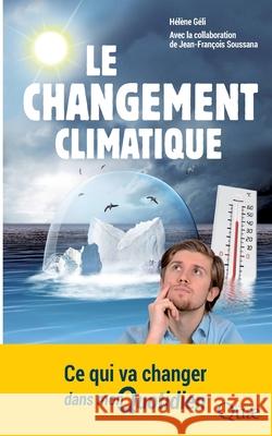 Le changement climatique: Ce qui va changer dans mon quotidien Jean-Fran?ois Soussana H?l?ne G?li 9782759223671 Eyrolles Group