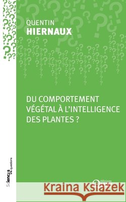 Du comportement v?g?tal ? l'intelligence des plantes ? Quentin Hiernaux 9782759231720 Editions Quae Gie