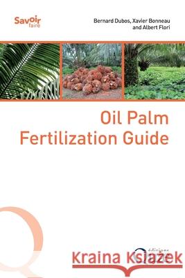 Oil Palm Fertilization Guide Bernard Dubos Xavier Bonneau Albert Flori 9782759236756