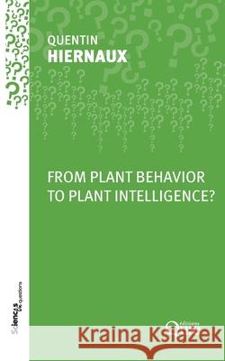 From Plant Behavior to Plant Intelligence? Quentin Hiernaux 9782759237456 Editions Quae Gie