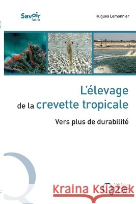 L'?levage de la crevette tropicale: Vers plus de durabilit? Hugues Lemonnier 9782759237845
