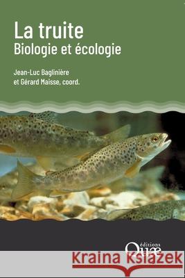 La truite, biologie et ?cologie Jean-Luc Baglini?re G?rard Maisse 9782759238569 Quae