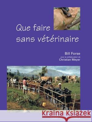 Que faire sans v?t?rinaire Bill Forse Christian Meyer 9782759239139 Quae