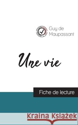 Une vie de Maupassant (fiche de lecture et analyse complète de l'oeuvre) Maupassant, Guy De 9782759306121
