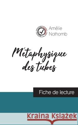 Métaphysique des tubes de Amélie Nothomb (fiche de lecture et analyse complète de l'oeuvre) Nothomb, Amélie 9782759306275