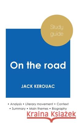 Study guide On the road by Jack Kerouac (in-depth literary analysis and complete summary) Jack Kerouac 9782759307005