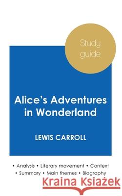 Study guide Alice's Adventures in Wonderland by Lewis Carroll (in-depth literary analysis and complete summary) Lewis Carroll 9782759307043