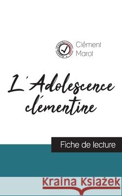 L'Adolescence clémentine de Clément Marot (fiche de lecture et analyse complète de l'oeuvre) Clément Marot 9782759307210 Comprendre La Litterature