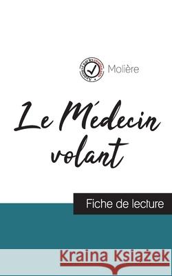 Le Médecin volant de Molière (fiche de lecture et analyse complète de l'oeuvre) Molière 9782759307241