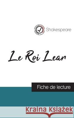 Le Roi Lear de Shakespeare (fiche de lecture et analyse complète de l'oeuvre) Shakespeare, William 9782759307401 Comprendre La Litterature